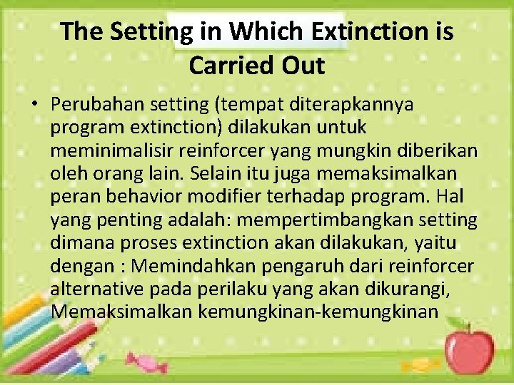 The Setting in Which Extinction is Carried Out • Perubahan setting (tempat diterapkannya program