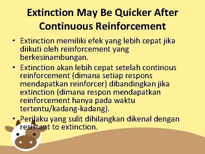 Extinction May Be Quicker After Continuous Reinforcement • Extinction memiliki efek yang lebih cepat