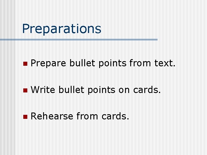 Preparations n Prepare bullet points from text. n Write bullet points on cards. n