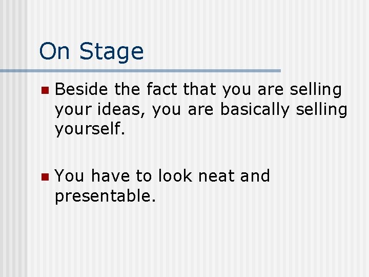 On Stage n Beside the fact that you are selling your ideas, you are