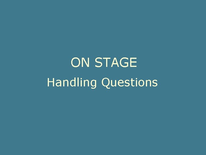 ON STAGE Handling Questions 