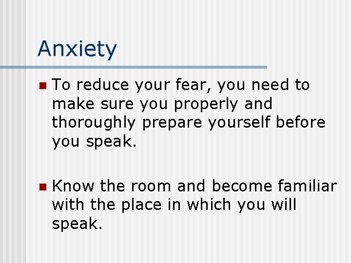 Anxiety n To reduce your fear, you need to make sure you properly and
