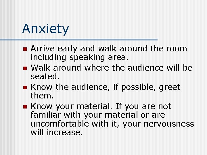 Anxiety n n Arrive early and walk around the room including speaking area. Walk