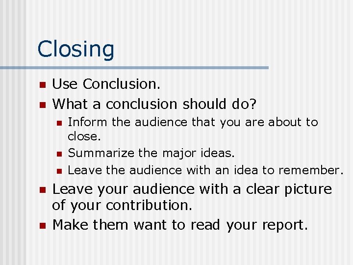 Closing n n Use Conclusion. What a conclusion should do? n n n Inform