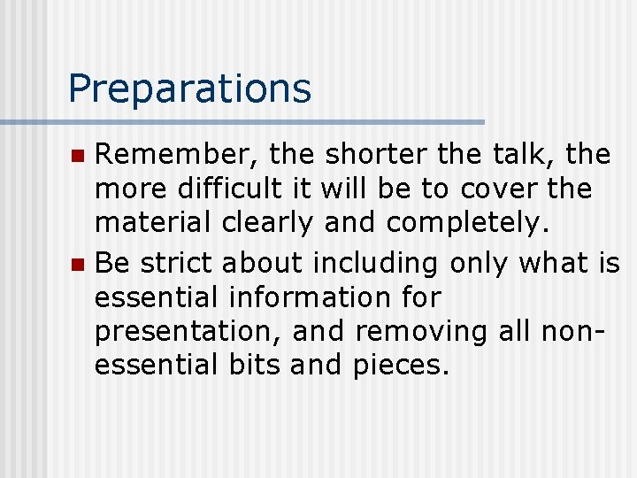 Preparations Remember, the shorter the talk, the more difficult it will be to cover