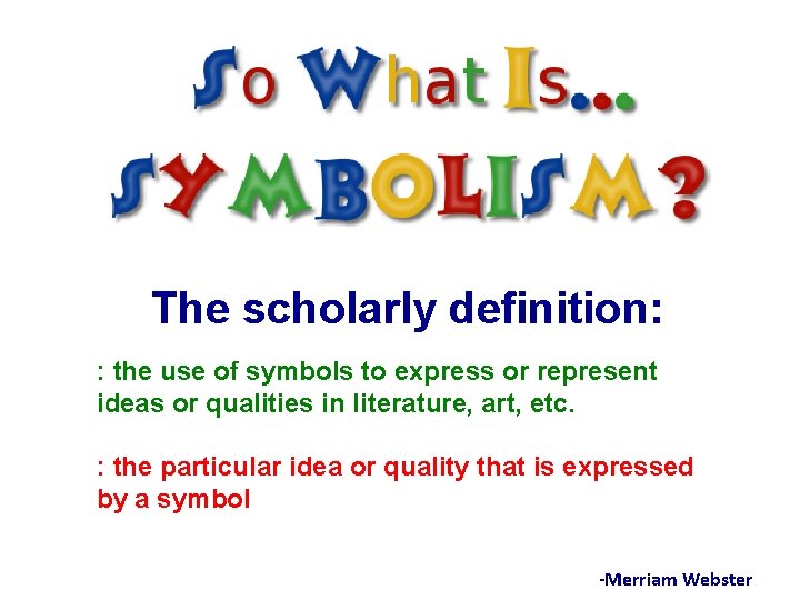 The scholarly definition: : the use of symbols to express or represent ideas or