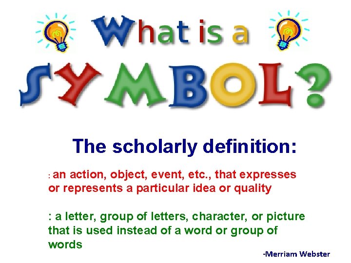 The scholarly definition: an action, object, event, etc. , that expresses or represents a