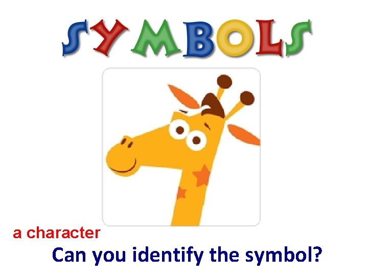 a character Can you identify the symbol? 
