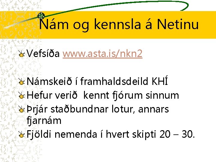 Nám og kennsla á Netinu Vefsíða www. asta. is/nkn 2 Námskeið í framhaldsdeild KHÍ