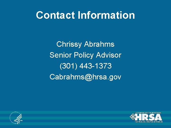 Contact Information Chrissy Abrahms Senior Policy Advisor (301) 443 -1373 Cabrahms@hrsa. gov 