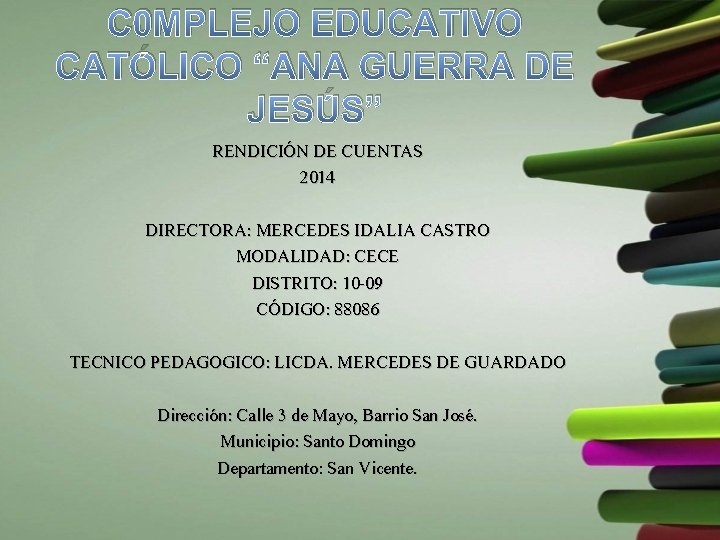 C 0 MPLEJO EDUCATIVO CATÓLICO “ANA GUERRA DE JESÚS” RENDICIÓN DE CUENTAS 2014 DIRECTORA: