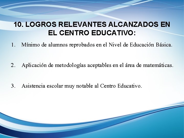 10. LOGROS RELEVANTES ALCANZADOS EN EL CENTRO EDUCATIVO: 1. Mínimo de alumnos reprobados en