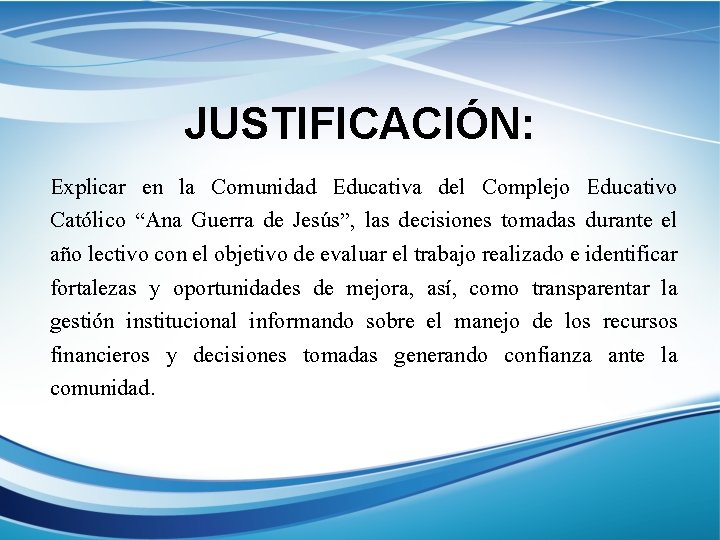 JUSTIFICACIÓN: Explicar en la Comunidad Educativa del Complejo Educativo Católico “Ana Guerra de Jesús”,