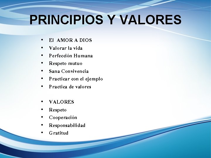 PRINCIPIOS Y VALORES • • El AMOR A DIOS Valorar la vida Perfección Humana