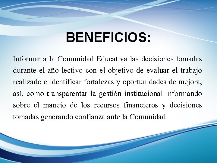 BENEFICIOS: Informar a la Comunidad Educativa las decisiones tomadas durante el año lectivo con