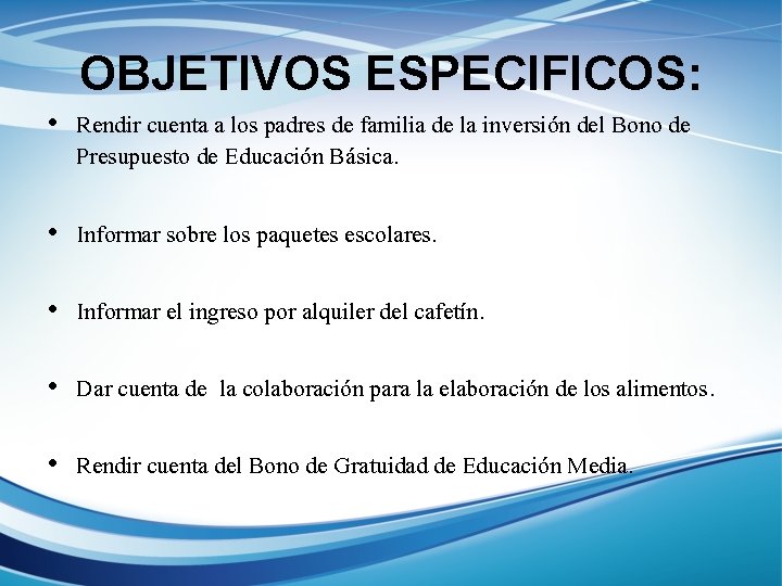 OBJETIVOS ESPECIFICOS: • Rendir cuenta a los padres de familia de la inversión del