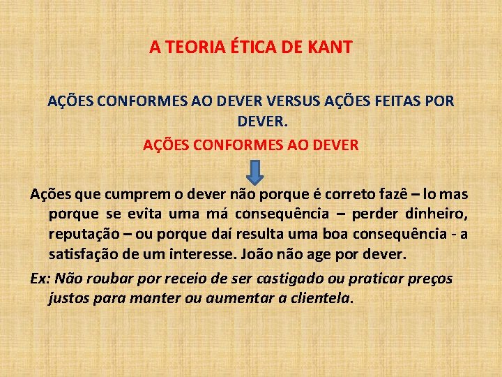 A TEORIA ÉTICA DE KANT AÇÕES CONFORMES AO DEVER VERSUS AÇÕES FEITAS POR DEVER.