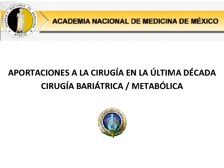 APORTACIONES A LA CIRUGÍA EN LA ÚLTIMA DÉCADA CIRUGÍA BARIÁTRICA / METABÓLICA 