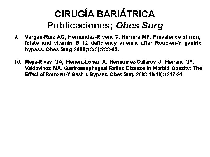 CIRUGÍA BARIÁTRICA Publicaciones; Obes Surg 9. Vargas-Ruiz AG, Hernández-Rivera G, Herrera MF. Prevalence of