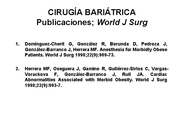 CIRUGÍA BARIÁTRICA Publicaciones; World J Surg 1. Domínguez-Cherit G, González R, Borunda D, Pedroza