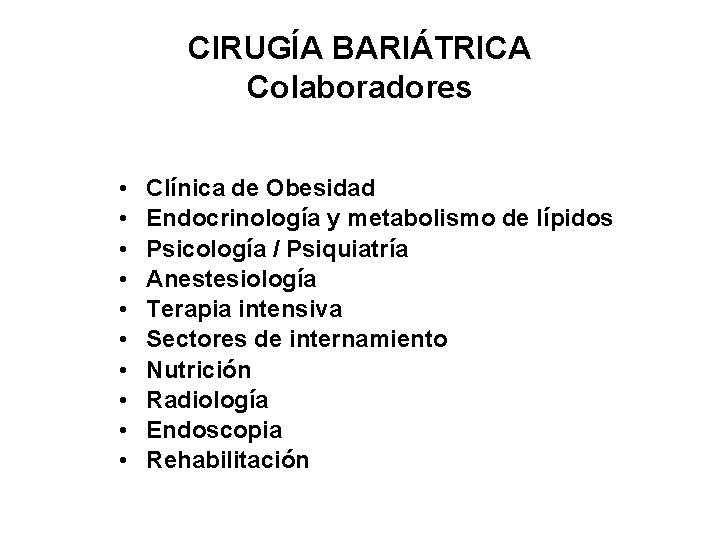 CIRUGÍA BARIÁTRICA Colaboradores • • • Clínica de Obesidad Endocrinología y metabolismo de lípidos