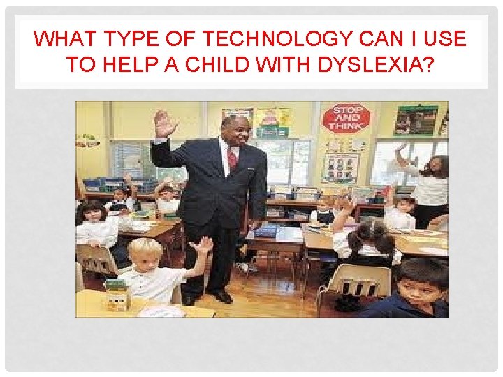 WHAT TYPE OF TECHNOLOGY CAN I USE TO HELP A CHILD WITH DYSLEXIA? 