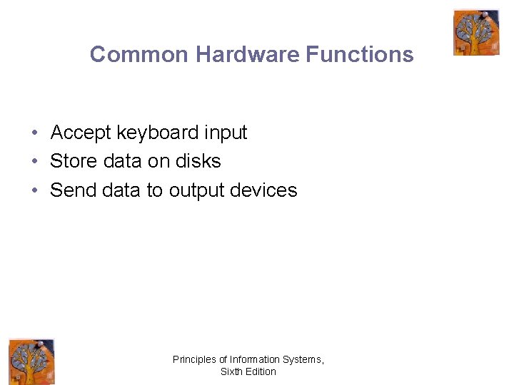 Common Hardware Functions • Accept keyboard input • Store data on disks • Send