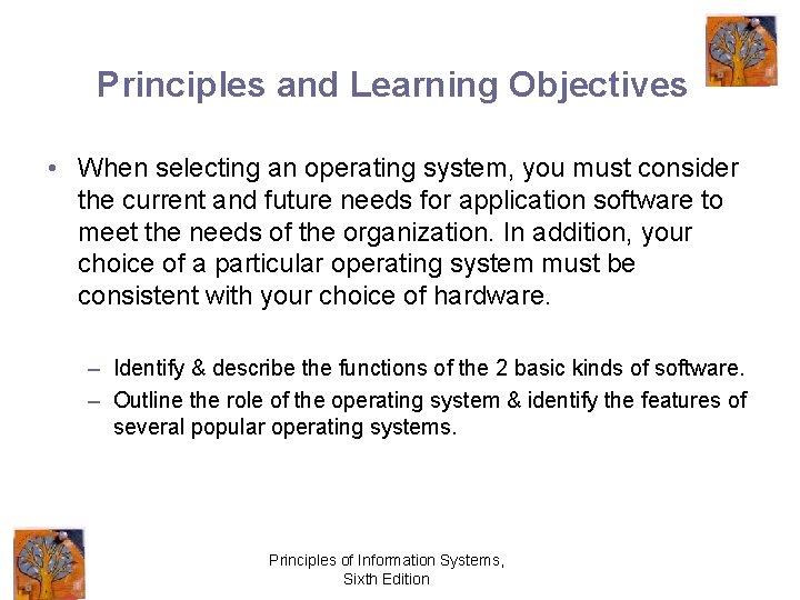 Principles and Learning Objectives • When selecting an operating system, you must consider the