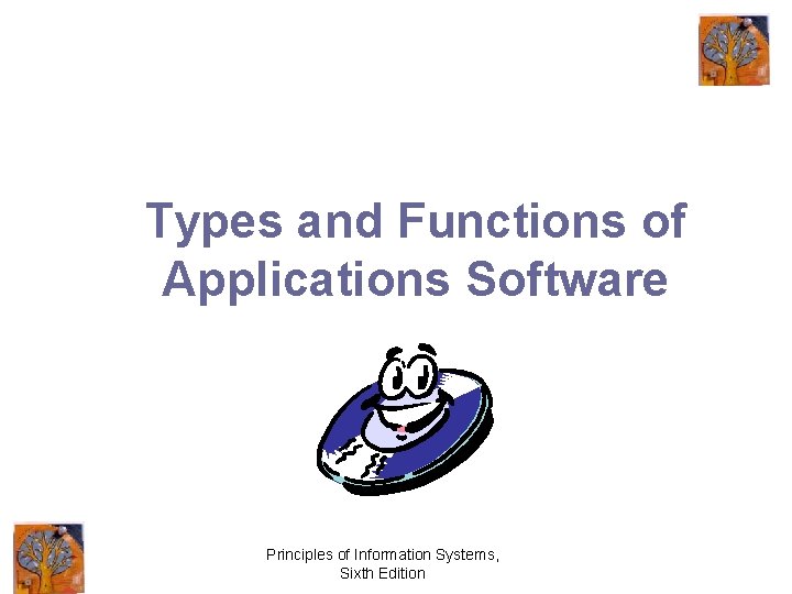 Types and Functions of Applications Software Principles of Information Systems, Sixth Edition 
