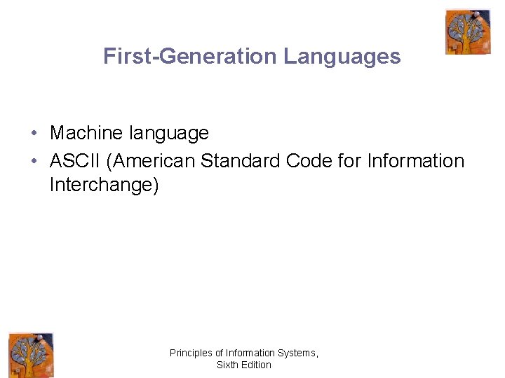 First-Generation Languages • Machine language • ASCII (American Standard Code for Information Interchange) Principles