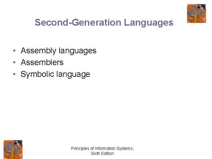 Second-Generation Languages • Assembly languages • Assemblers • Symbolic language Principles of Information Systems,