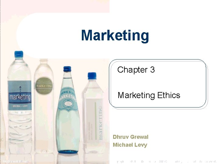 Marketing Chapter 3 Marketing Ethics Dhruv Grewal Michael Levy Mc. Graw-Hill/Irwin Copyright © 2008