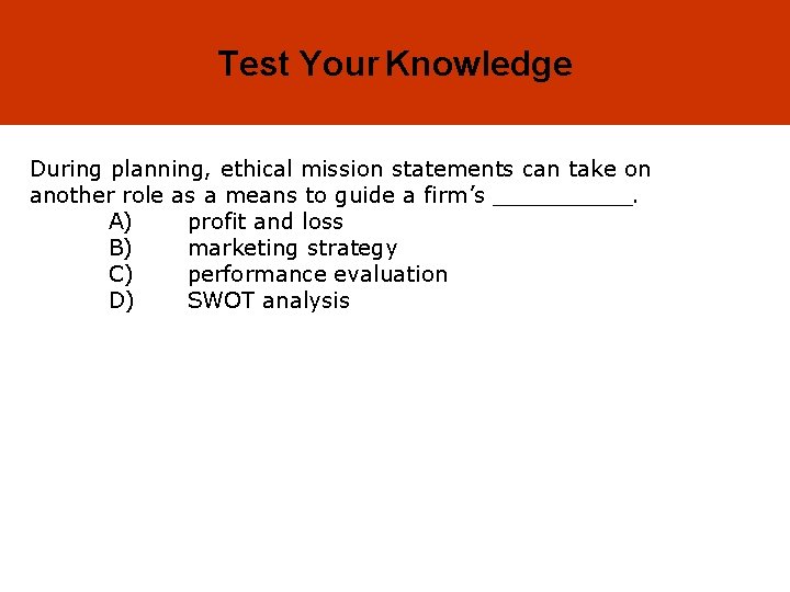 3 -29 Test Your Knowledge During planning, ethical mission statements can take on another