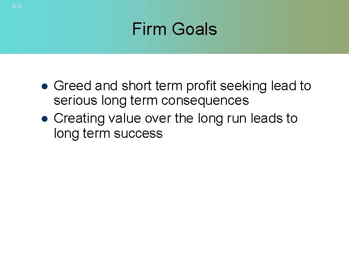 3 -3 Firm Goals l l Greed and short term profit seeking lead to
