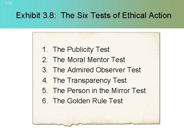 3 -36 Exhibit 3. 8: The Six Tests of Ethical Action 1. 2. 3.