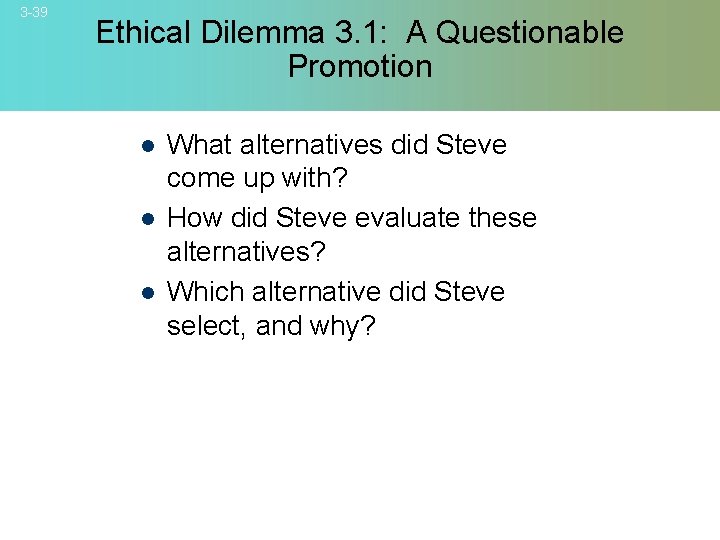 3 -39 Ethical Dilemma 3. 1: A Questionable Promotion l l l What alternatives