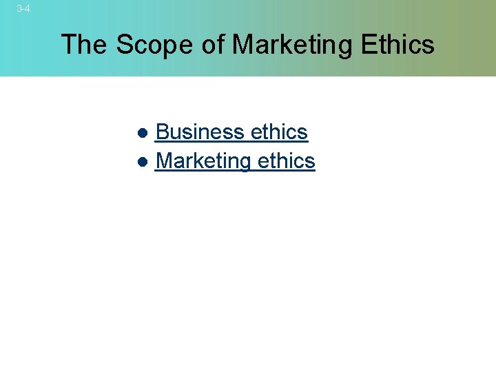 3 -4 The Scope of Marketing Ethics Business ethics l Marketing ethics l ©