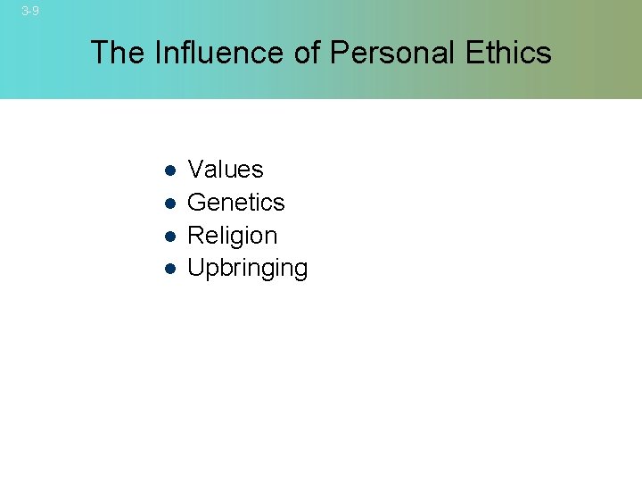 3 -9 The Influence of Personal Ethics l l Values Genetics Religion Upbringing ©
