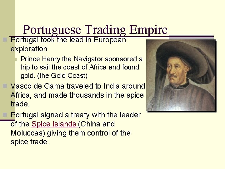 Portuguese Trading Empire n Portugal took the lead in European exploration n Prince Henry