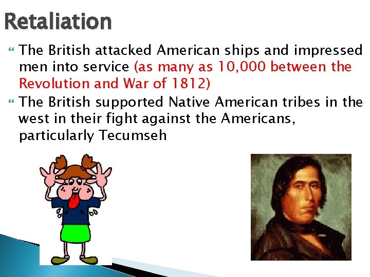 Retaliation The British attacked American ships and impressed men into service (as many as