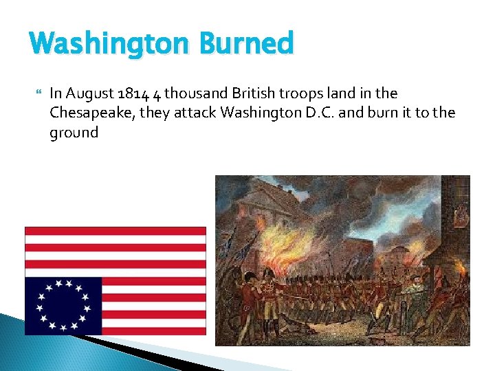 Washington Burned In August 1814 4 thousand British troops land in the Chesapeake, they