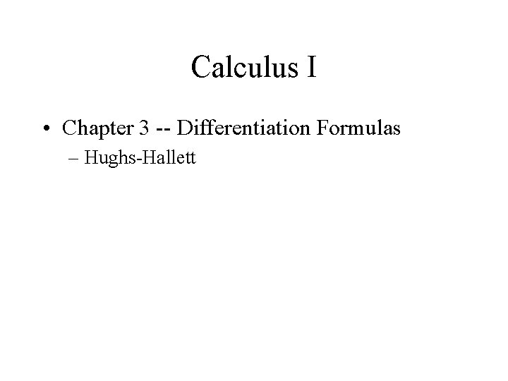 Calculus I • Chapter 3 -- Differentiation Formulas – Hughs-Hallett 