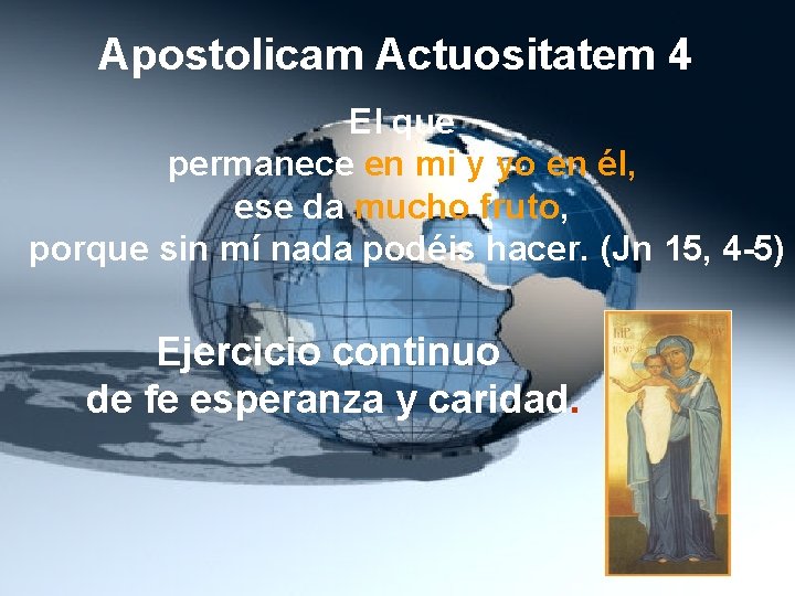 Apostolicam Actuositatem 4 El que permanece en mi y yo en él, ese da