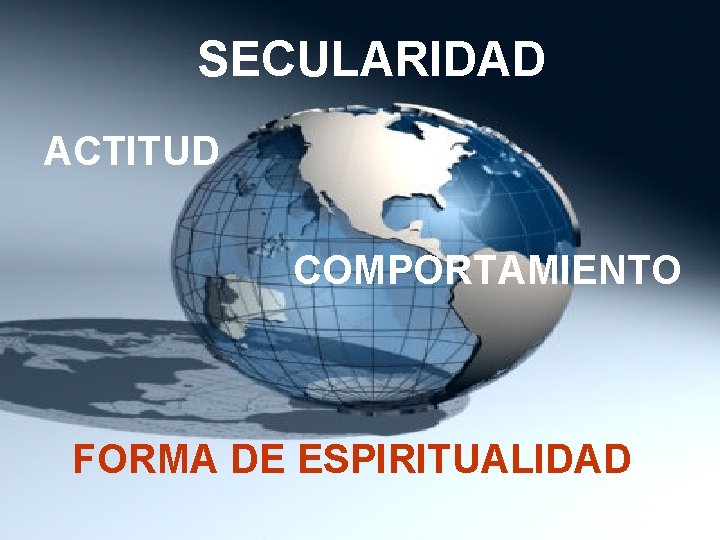 SECULARIDAD ACTITUD COMPORTAMIENTO FORMA DE ESPIRITUALIDAD 