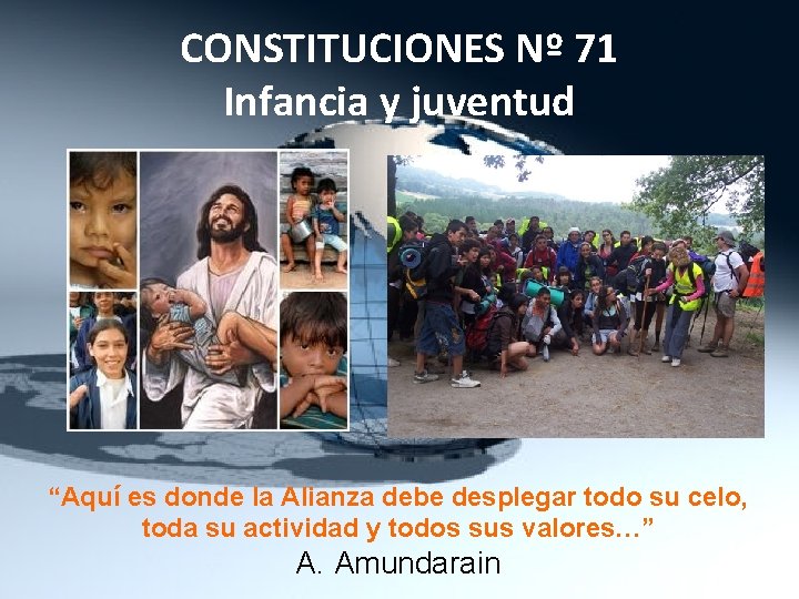 CONSTITUCIONES Nº 71 Infancia y juventud “Aquí es donde la Alianza debe desplegar todo