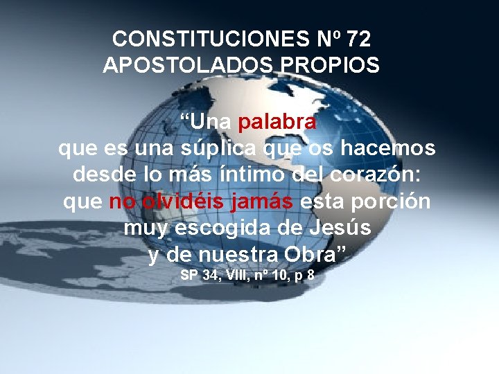 CONSTITUCIONES Nº 72 APOSTOLADOS PROPIOS “Una palabra que es una súplica que os hacemos