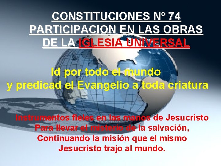 CONSTITUCIONES Nº 74 PARTICIPACION EN LAS OBRAS DE LA IGLESIA UNIVERSAL Id por todo