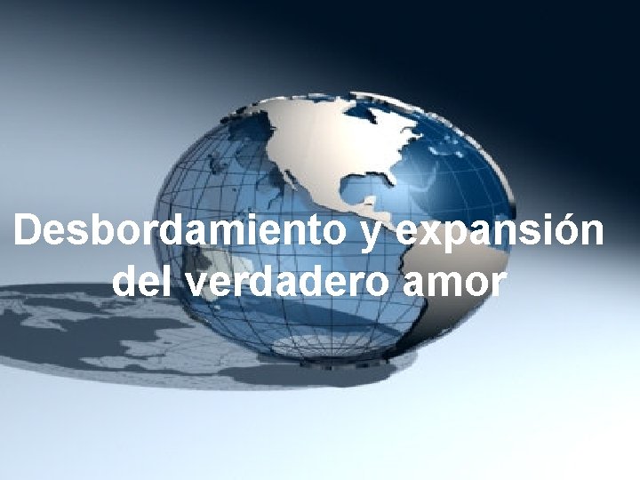 Desbordamiento y expansión del verdadero amor 