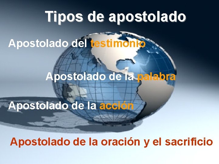 Tipos de apostolado Apostolado del testimonio Apostolado de la palabra Apostolado de la acción