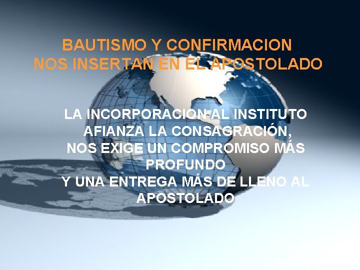 BAUTISMO Y CONFIRMACION NOS INSERTAN EN EL APOSTOLADO LA INCORPORACION AL INSTITUTO AFIANZA LA